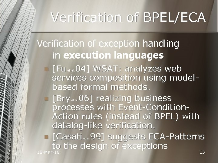 Verification of BPEL/ECA Verification of exception handling in execution languages n n n [Fu