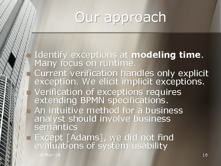 Our approach n n n Identify exceptions at modeling time. Many focus on runtime.