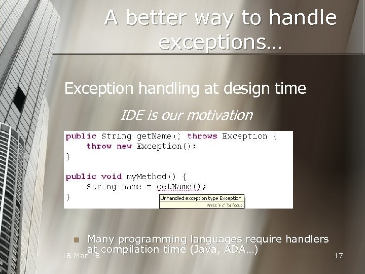 A better way to handle exceptions… Exception handling at design time IDE is our