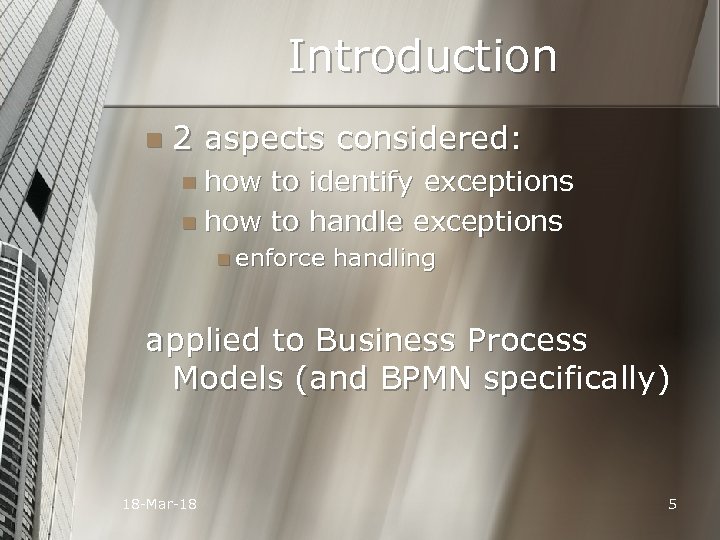 Introduction n 2 aspects considered: n how to identify exceptions n how to handle