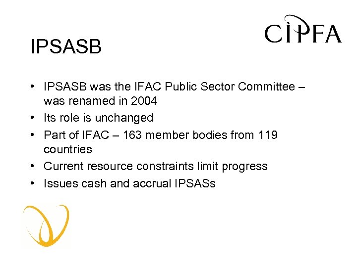 IPSASB • IPSASB was the IFAC Public Sector Committee – was renamed in 2004
