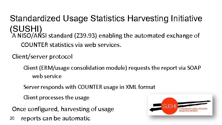 Standardized Usage Statistics Harvesting Initiative (SUSHI) A NISO/ANSI standard (Z 39. 93) enabling the