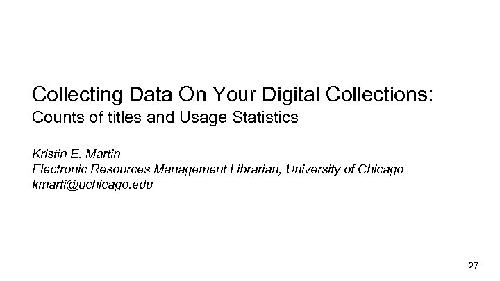 Collecting Data On Your Digital Collections: Counts of titles and Usage Statistics Kristin E.