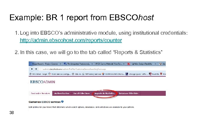 Example: BR 1 report from EBSCOhost 1. Log into EBSCO’s administrative module, using institutional