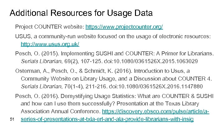 Additional Resources for Usage Data Project COUNTER website: https: //www. projectcounter. org/ USUS, a