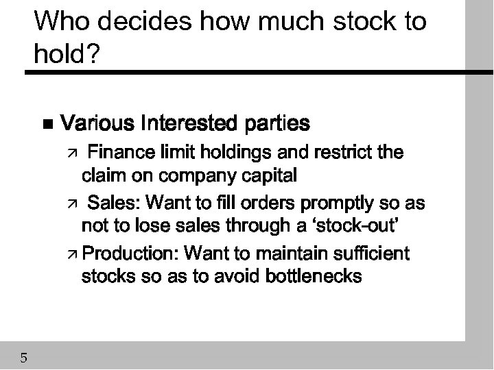Who decides how much stock to hold? n Various Interested parties Finance limit holdings