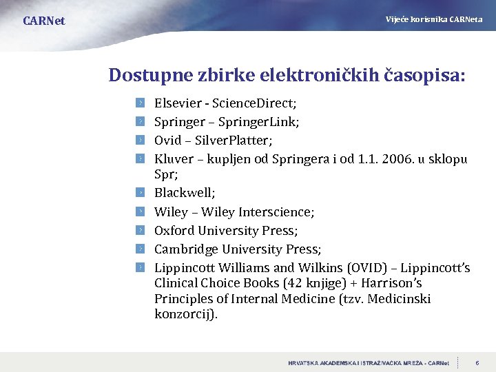 CARNet Vijeće korisnika CARNeta Dostupne zbirke elektroničkih časopisa: Elsevier - Science. Direct; Springer –