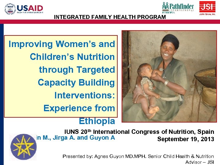 INTEGRATED FAMILY HEALTH PROGRAM John Snow, Inc. Improving Women’s and Children’s Nutrition through Targeted