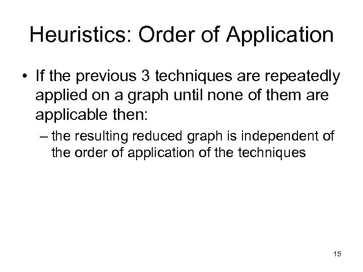 Heuristics: Order of Application • If the previous 3 techniques are repeatedly applied on