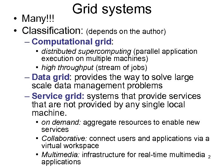 Grid systems • Many!!! • Classification: (depends on the author) – Computational grid: •