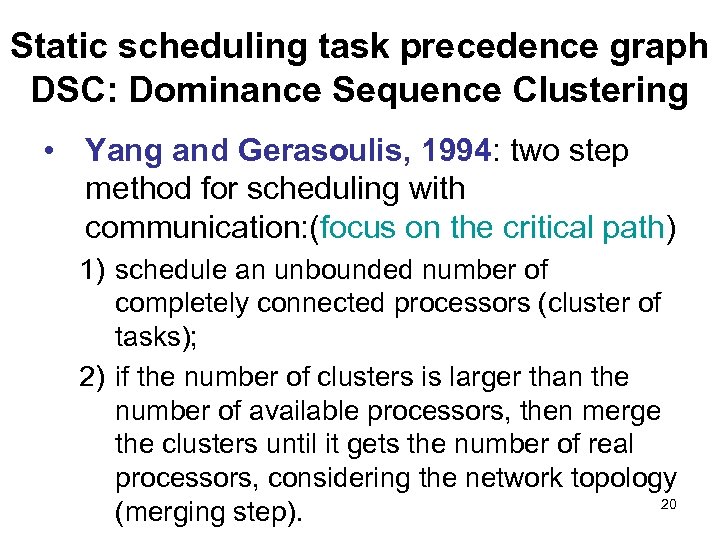 Static scheduling task precedence graph DSC: Dominance Sequence Clustering • Yang and Gerasoulis, 1994: