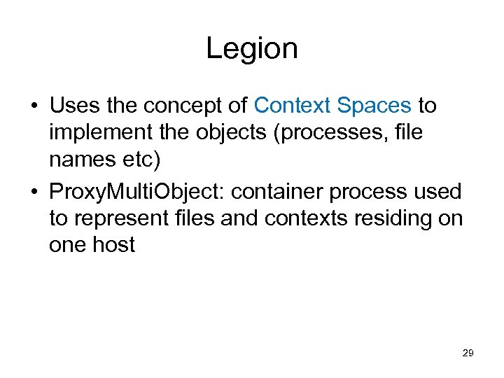 Legion • Uses the concept of Context Spaces to implement the objects (processes, file
