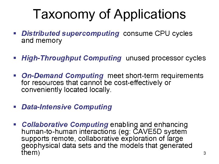 Taxonomy of Applications § Distributed supercomputing consume CPU cycles and memory § High-Throughput Computing