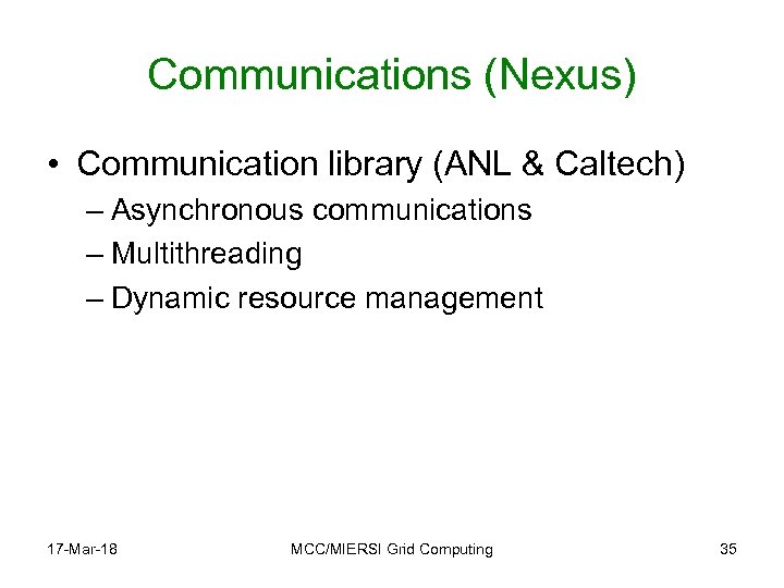 Communications (Nexus) • Communication library (ANL & Caltech) – Asynchronous communications – Multithreading –
