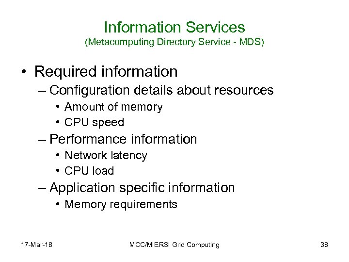 Information Services (Metacomputing Directory Service - MDS) • Required information – Configuration details about