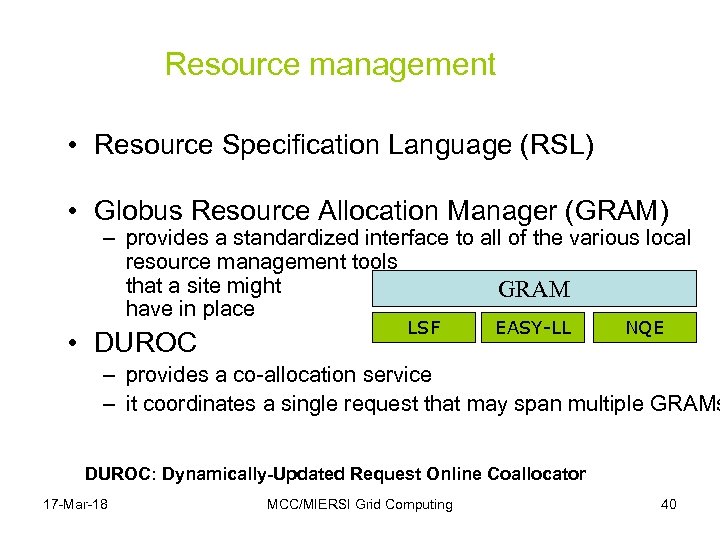 Resource management • Resource Specification Language (RSL) • Globus Resource Allocation Manager (GRAM) –