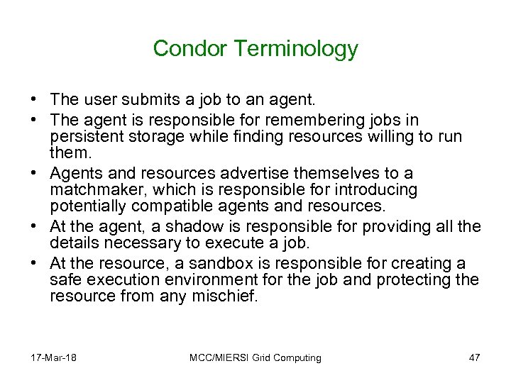 Condor Terminology • The user submits a job to an agent. • The agent