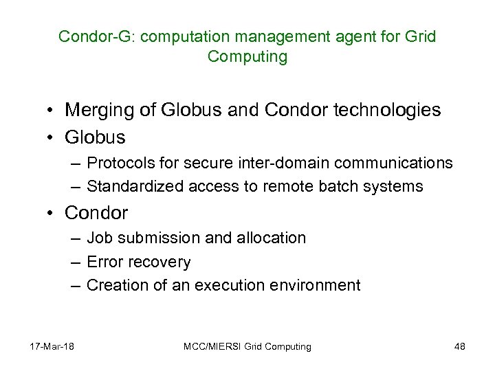 Condor-G: computation management agent for Grid Computing • Merging of Globus and Condor technologies