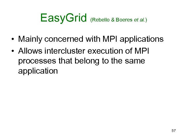 Easy. Grid (Rebello & Boeres et al. ) • Mainly concerned with MPI applications