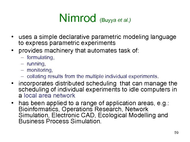 Nimrod (Buyya et al. ) • uses a simple declarative parametric modeling language to