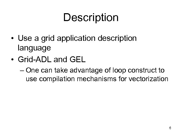 Description • Use a grid application description language • Grid-ADL and GEL – One