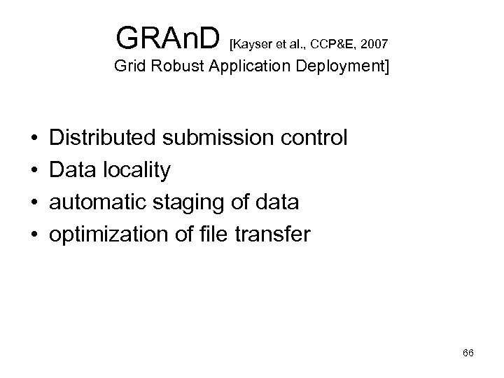 GRAn. D [Kayser et al. , CCP&E, 2007 Grid Robust Application Deployment] • •