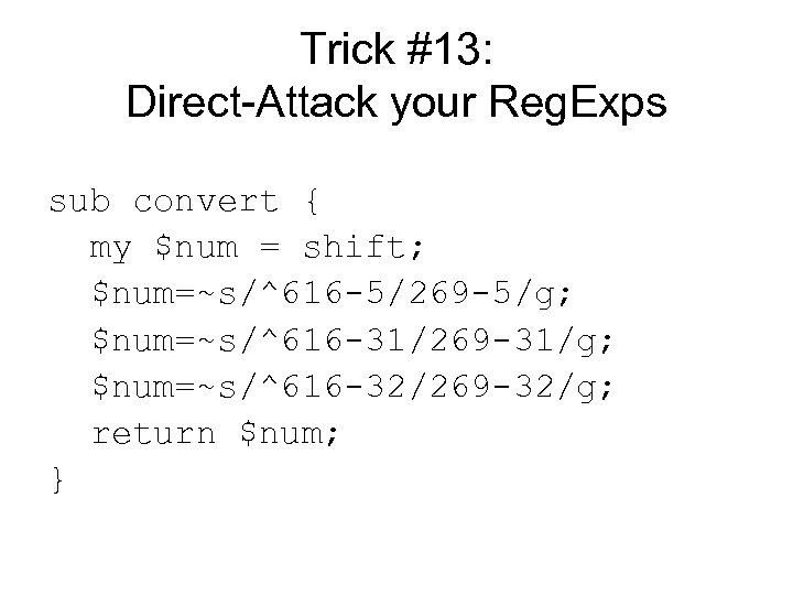 Trick #13: Direct-Attack your Reg. Exps sub convert { my $num = shift; $num=~s/^616