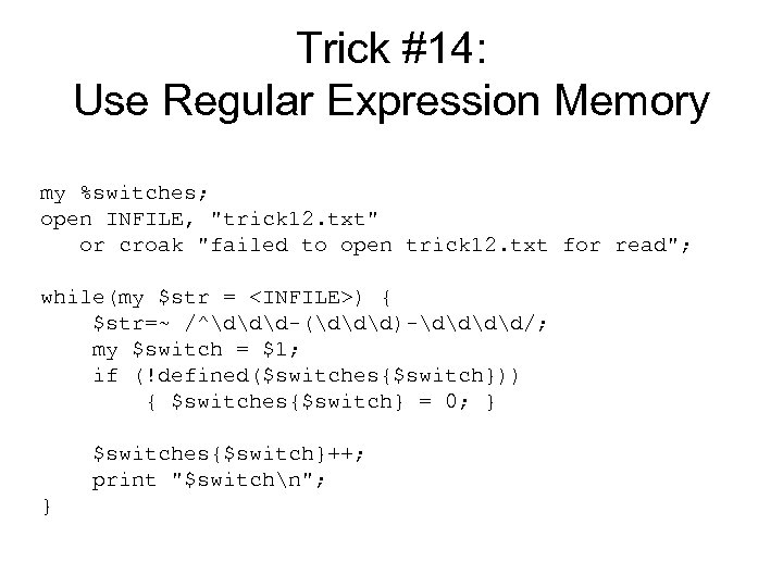 Trick #14: Use Regular Expression Memory my %switches; open INFILE, 