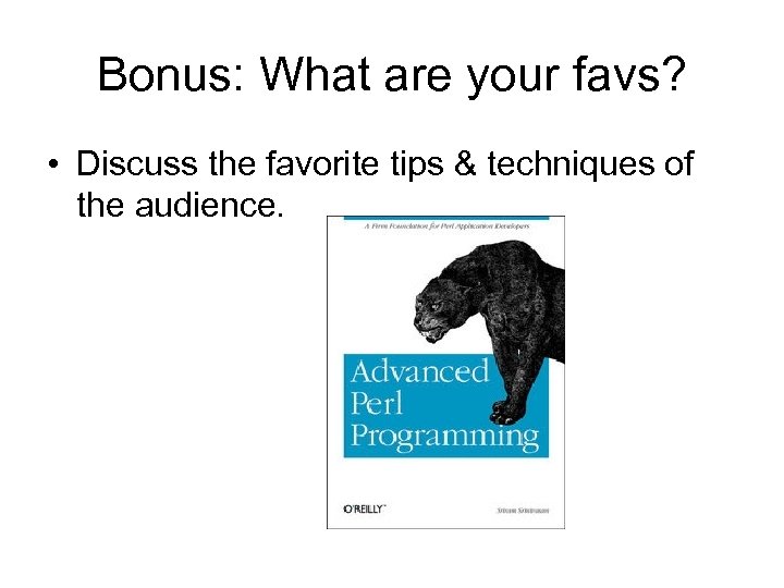 Bonus: What are your favs? • Discuss the favorite tips & techniques of the