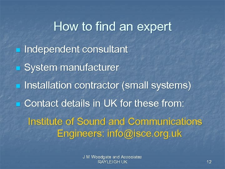 How to find an expert n Independent consultant n System manufacturer n Installation contractor