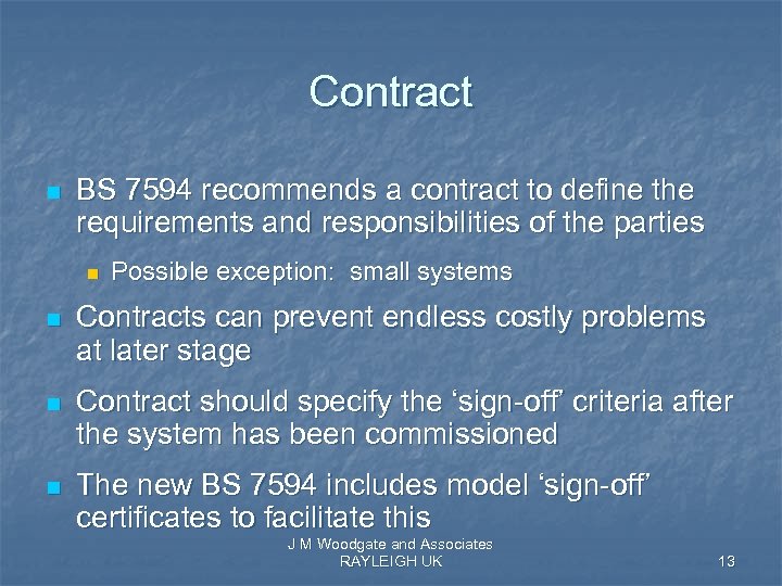 Contract n BS 7594 recommends a contract to define the requirements and responsibilities of