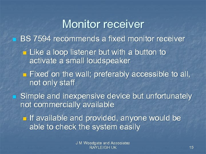 Monitor receiver n BS 7594 recommends a fixed monitor receiver n n n Like