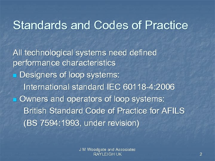 Standards and Codes of Practice All technological systems need defined performance characteristics n Designers