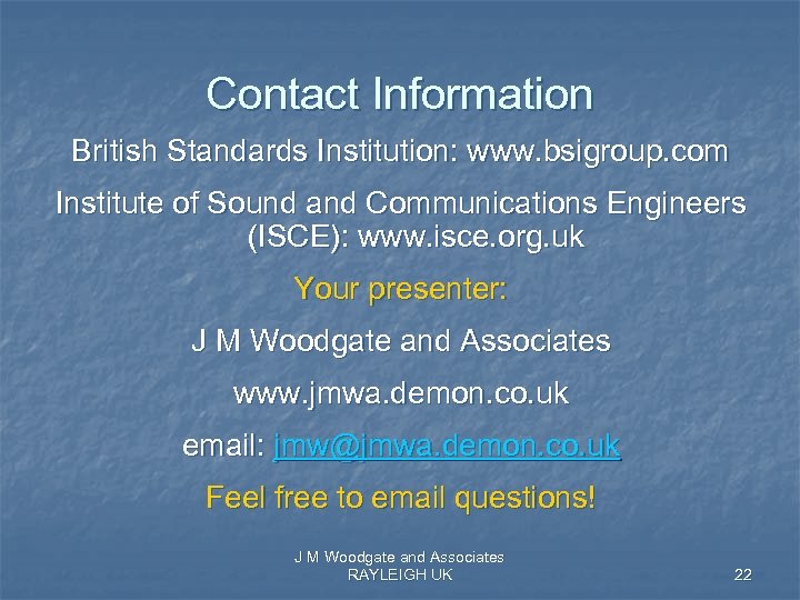 Contact Information British Standards Institution: www. bsigroup. com Institute of Sound and Communications Engineers