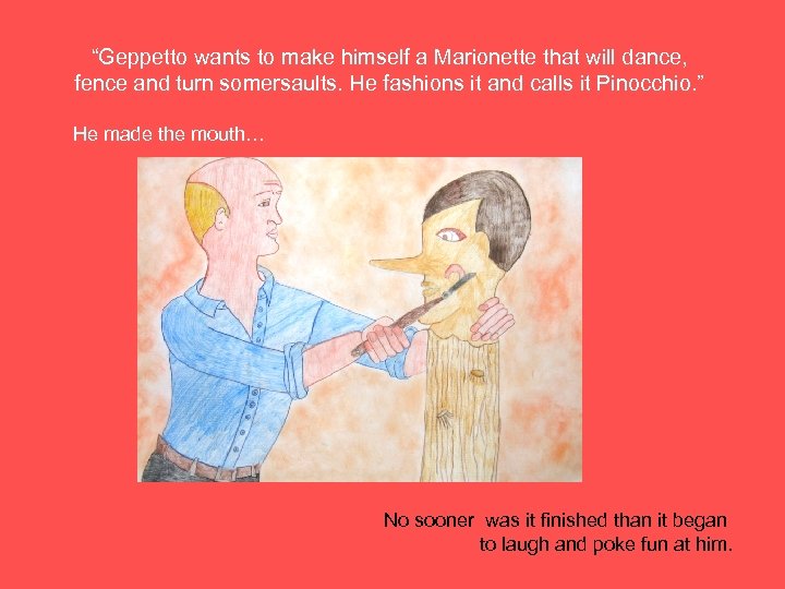 “Geppetto wants to make himself a Marionette that will dance, fence and turn somersaults.