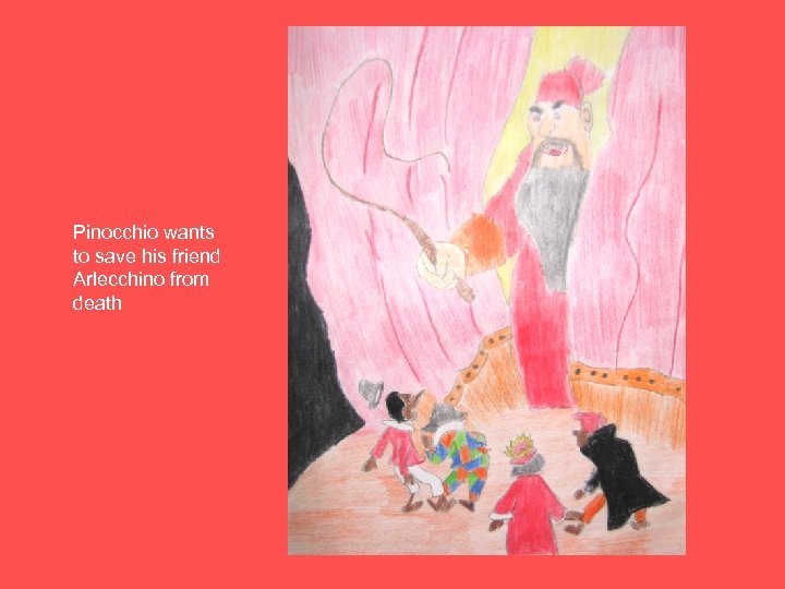Pinocchio wants to save his friend Arlecchino from death 