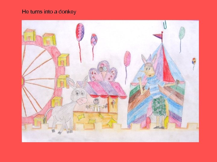 He turns into a donkey 