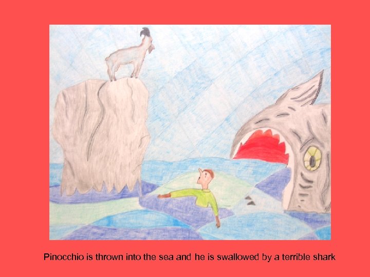 Pinocchio is thrown into the sea and he is swallowed by a terrible shark