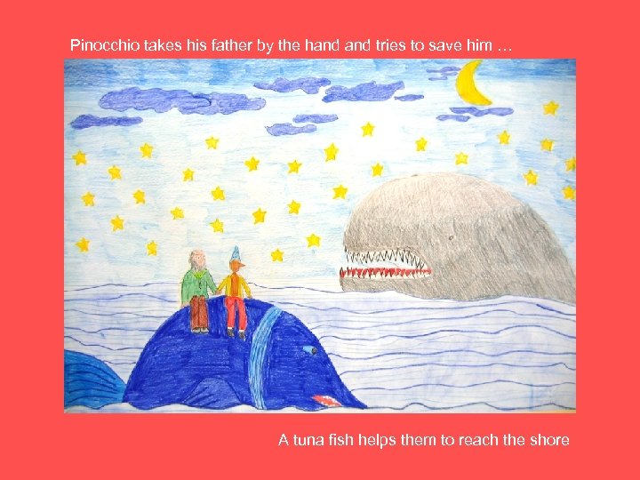 Pinocchio takes his father by the hand tries to save him … A tuna