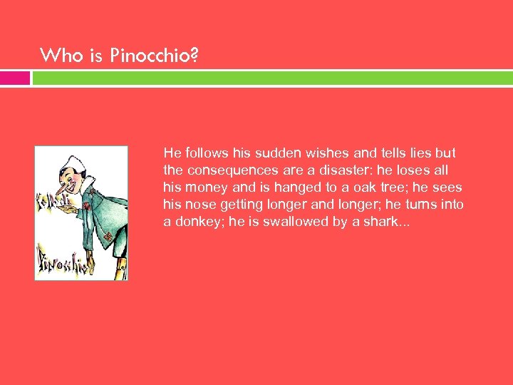 Who is Pinocchio? He follows his sudden wishes and tells lies but the consequences