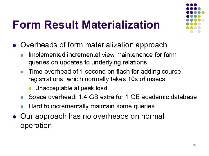 Form Result Materialization l Overheads of form materialization approach l l l Implemented incremental