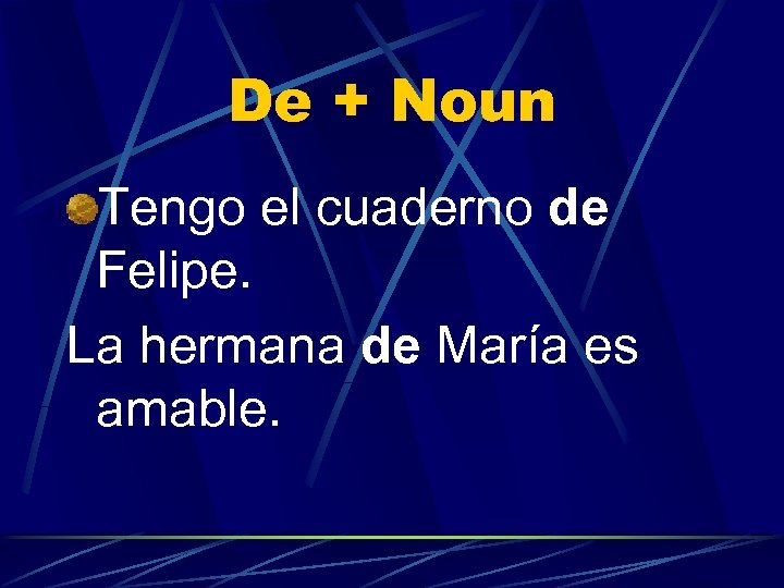 De + Noun Tengo el cuaderno de Felipe. La hermana de María es amable.