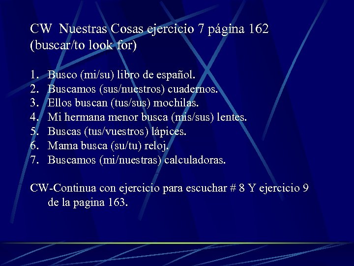 CW Nuestras Cosas ejercicio 7 página 162 (buscar/to look for) 1. 2. 3. 4.