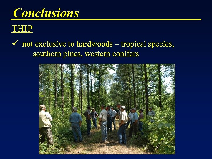 Conclusions THIP ü not exclusive to hardwoods – tropical species, southern pines, western conifers