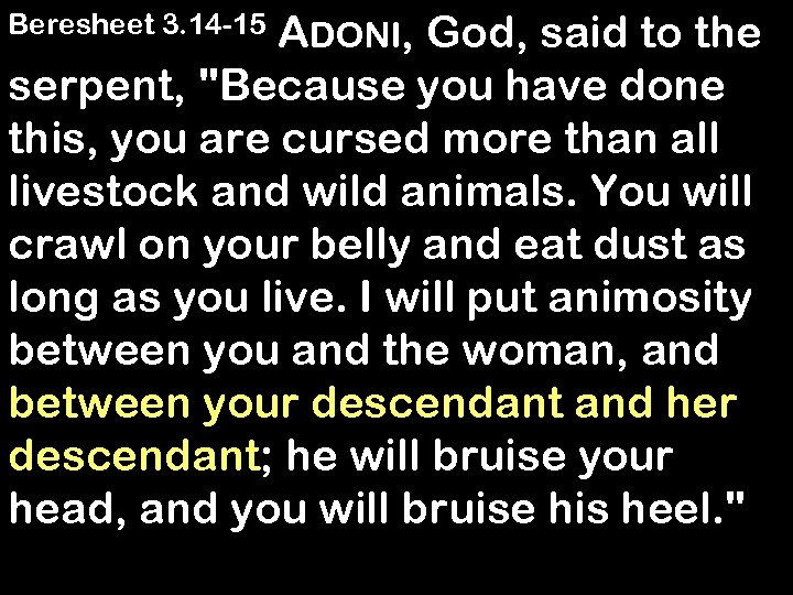 ADONI, God, said to the serpent, 