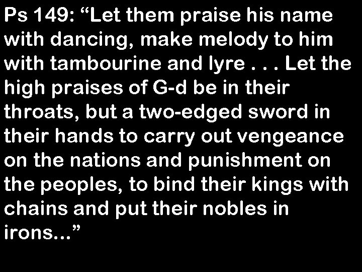 Ps 149: “Let them praise his name with dancing, make melody to him with