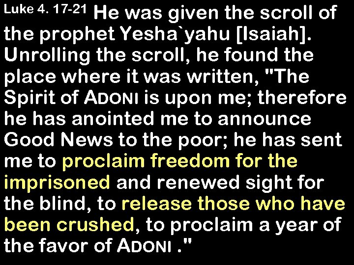 He was given the scroll of the prophet Yesha`yahu [Isaiah]. Unrolling the scroll, he