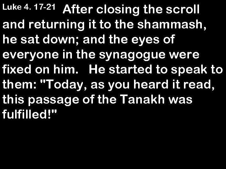  After closing the scroll and returning it to the shammash, he sat down;