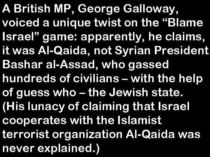 A British MP, George Galloway, voiced a unique twist on the “Blame Israel” game: