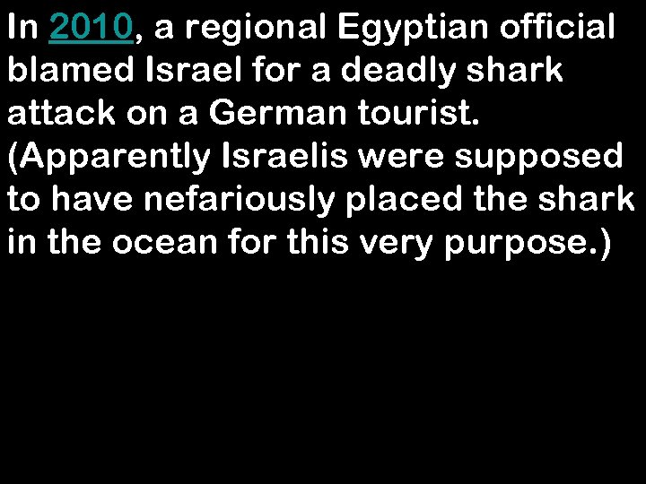 In 2010, a regional Egyptian official blamed Israel for a deadly shark attack on